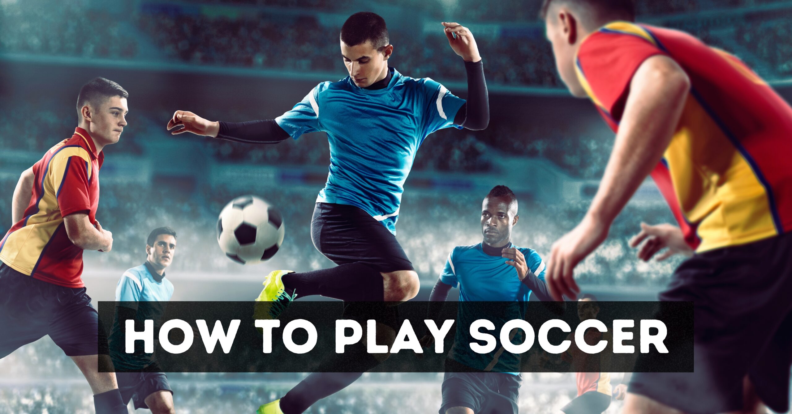 Tips On How To Play Soccer | Best 10 Tips For Beginners