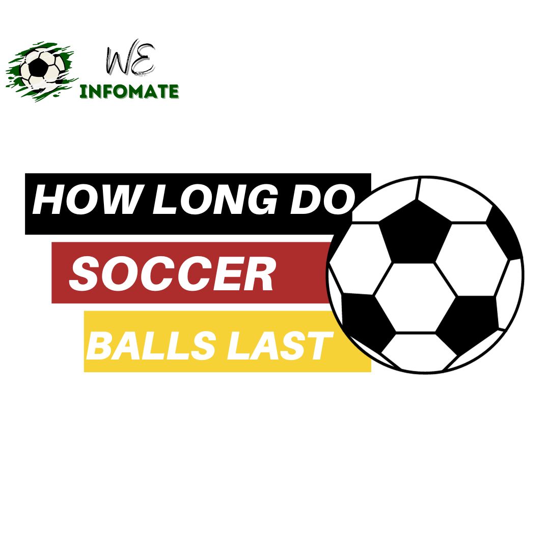 How long do soccer balls last?Facts Explained