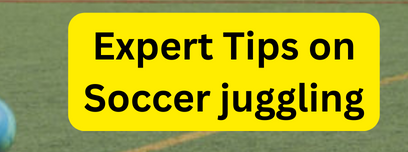 Expert Tips on How to Juggle a Soccer Ball